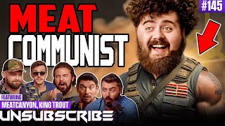 Papa Meat Loves Communism ft The Fat Electrician amp King Trout  Unsubscribe Podcast Ep 145 [upl. by Dang]