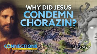 Bible Land Passages  Connection 3  Why Did Jesus Condemn Chorazin [upl. by Isnan]