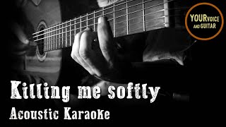 Killing me softly  Acoustic Karaoke [upl. by Haraf]