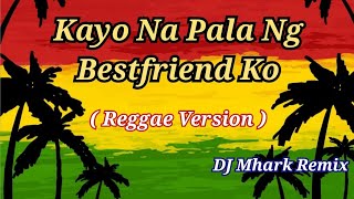 Kayo Na Pala Ng Bestfriend Ko  SevenJC  Reggae Version   DJ Mhark Remix [upl. by Pricilla]