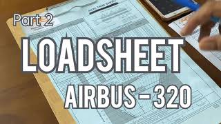 Part 2 LOADSHEET A320 [upl. by Leciram39]