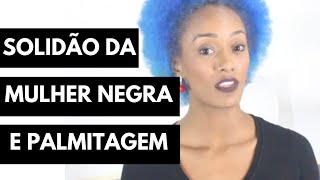 Solidão da mulher negra e a Palmitagem [upl. by Kiryt]