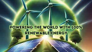 Powering the World with 100 Renewable Energy in 2024  Green Energy [upl. by Levin]