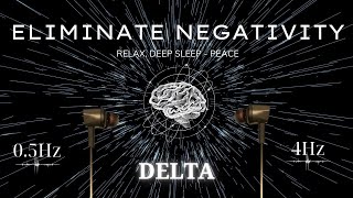 Eliminate Negativity  Delta Binaural Beats for Relaxation Deep Sleep Peace [upl. by Jos779]