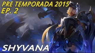 PRETEMPORADA 2015  EP 2  Shyvana  Counterjungle de Campeonato [upl. by Salamone]