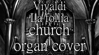 Vivaldi  La follia church organ cover [upl. by Leugim]