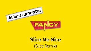 FANCY Slice Me Nice Slice Remix AI Instrumental [upl. by Anihs459]