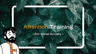 Managing Social Anxiety Attention Training [upl. by Ecirtac]