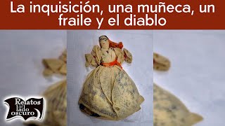 La inquisición una muñeca un fraile y el diablo  Relatos del lado oscuro [upl. by Ellennad629]