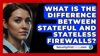 What Is The Difference Between Stateful And Stateless Firewalls  SecurityFirstCorpcom [upl. by Navonoj]