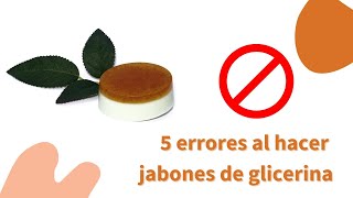 5 ERRORES AL HACER JABONES DE GLICERINA [upl. by Spratt]