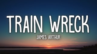 James Arthur  Train Wreck Lyrics [upl. by Yme738]