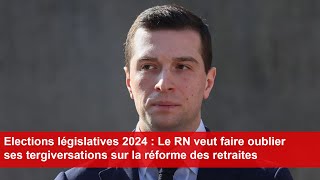 Législatives 2024  Le RN veut faire oublier ses tergiversations sur la réforme des retraites [upl. by Tris726]