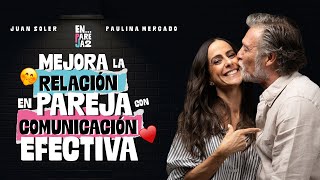 MEJORA la relación en PAREJA con COMUNICACIÓN EFECTIVA 💬 EP 6  Paulina Mercado y Juan Soler [upl. by Atalaya]