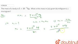 The mass of a body is 5xx106kg What is this mass in alpha gram b milligram [upl. by Lavona]