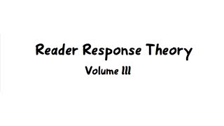 Reader Response Theory  Volume 3 [upl. by Ehcrop]