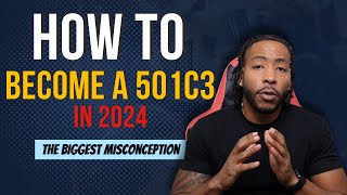 How to become a 501c3 in 2024  The Biggest Misconception [upl. by Pasol]