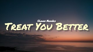 Shawn Mendes  Treat You Better Lyrics [upl. by Alva]