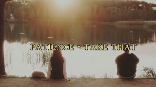 Take that  patience lyrics [upl. by Assilav392]