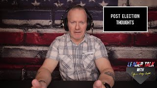 Leader Talk wJohn Wayne Troxell Episode 18 quotPost Election Thoughtsquot [upl. by Kcirddec]