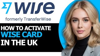 How to Smoothly Activate Wise Card in the UK ONLY WAY [upl. by Piscatelli]