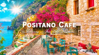 Positano Seaside Café Ambience  Elegant Bossa Nova amp Romantic Italian Music for Happy Mood [upl. by Eibba987]