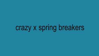 crazy x spring breakers  samuelwain [upl. by Alicea]