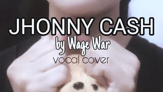 WAGE WAR  Jhonny Cash Vocal Cover [upl. by Abbie3]