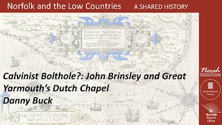 Calvinist Bolthole John Brinsley and Great Yarmouths Dutch Chapel by Danny Buck [upl. by Kimmie76]