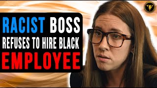 Racist Boss Refuses to Hire Black Employee Watch What Happens [upl. by Carleton]