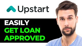 How To Get Approved For Upstart Loan 2024  FULL GUIDE [upl. by Blithe]