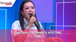 Lagu Seksi  SOIMAH Ft AYU TING TING  BROWNIS 20224 [upl. by Paik]