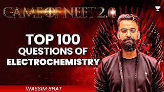 Game of NEET 20 ⚔️ Top 100 Questions of Electrochemistry  NEET 2025  Wassim Bhat [upl. by Kester]