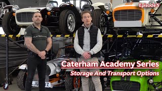 Transporting And Storing Your Caterham  Caterham Academy Series  Ep 5 [upl. by Faubert]