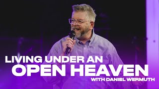 Living Under An Open Heaven with Daniel Wermuth  8424 [upl. by Niawd996]