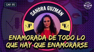 CAP 95 SANDRA GUZMÁN  ENAMORADA DE TODO LO QUE HAY QUE ENAMORARSE [upl. by Arimahs]