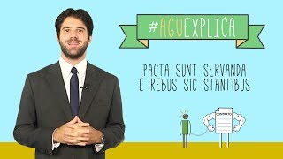 AGU Explica  Pacta Sunt Servanda e Rebus Sic Stantibus [upl. by Akimahs]