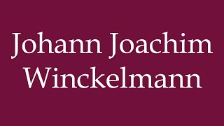 How to Pronounce Johann Joachim Winckelmann Correctly in German [upl. by Gallenz]