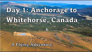 Day 1 Anchorage to Whitehorse Canada  A Flying Adventure  Geoff Oliver [upl. by Zared92]