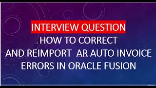 how to rectify and reimport the auto invoice error in oracle fusion [upl. by Sayce]