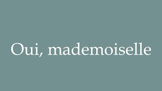 How to Pronounce Oui Mademoiselle Yes Miss Correctly in French [upl. by Maible]