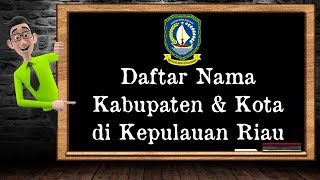 Daftar Nama Kabupaten amp Kota di Kepulauan Riau [upl. by Ankney214]