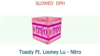 Nitro   SLOWED DPH   Toasty Ft Looney Lu [upl. by Aile]