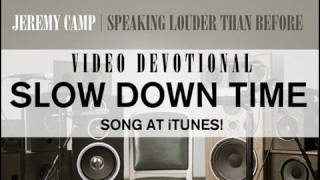 Jeremy Camp Devotional  quotSlow Down Timequot [upl. by Andrei]