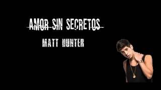 Amor sin secretos Letra  Matt Hunter ❤ [upl. by Ulah]