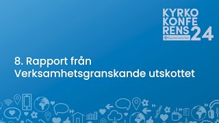 8 Rapport från Verksamhetsgranskande utskottet  Kyrkokonferens 2024 [upl. by Anallij567]