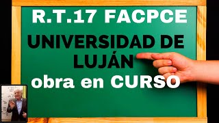 RT17 FACPCE UNIVERSIDAD DE LUJÁN obra en CURSO [upl. by Cirdnek]