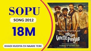 SOPU 2012  Full Song I White Panjab I Khadi Kudiyan Ch Naare Tere I I Sopu Is Back Again 2024 [upl. by Ayotel842]