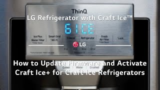 LG Refrigerator with Craft Ice™  How to Update Firmware and Activate Craft Ice [upl. by Oznofla]