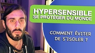 HYPERSENSIBLE COMMENT NE PLUS SE SENTIR AGRESSÉ PAR LE MONDE [upl. by Persons]